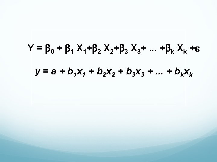 Y = 0 + 1 X 1+ 2 X 2+ 3 X 3+. .