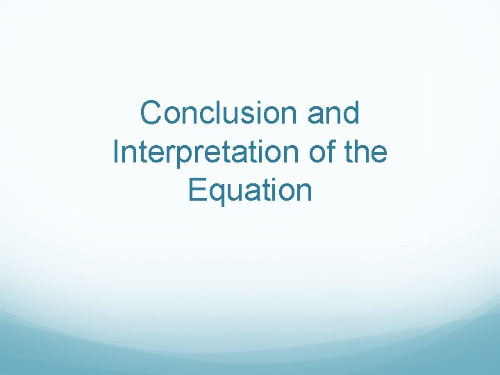 Conclusion and Interpretation of the Equation 