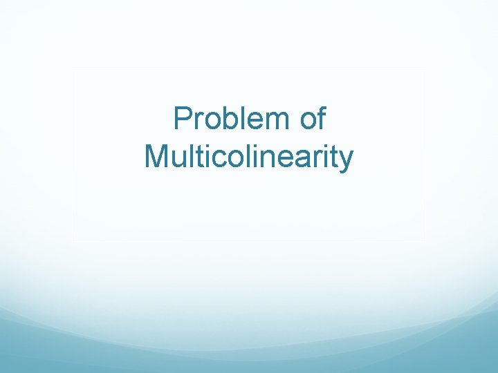 Problem of Multicolinearity 