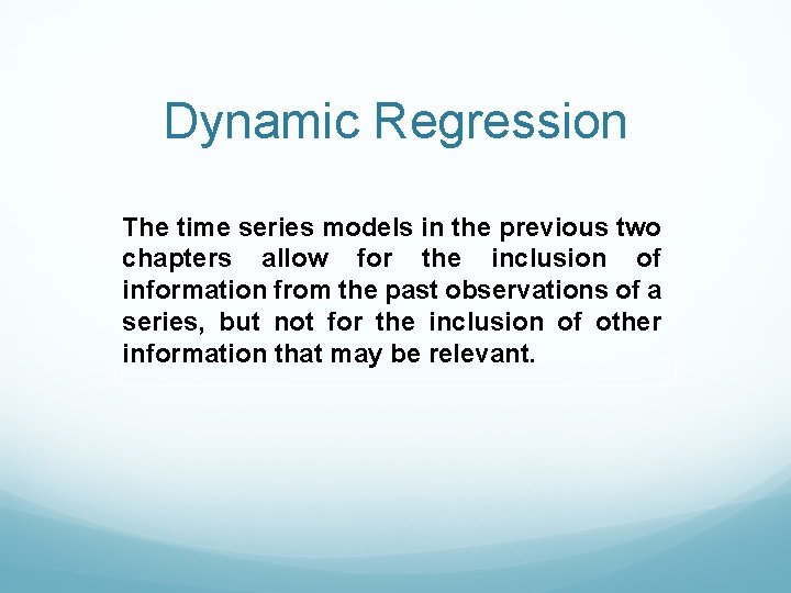 Dynamic Regression The time series models in the previous two chapters allow for the