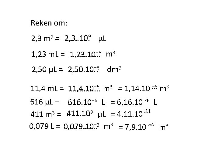 Reken om: 2, 3. 109 μL 2, 3 m 3 =. . . 1,