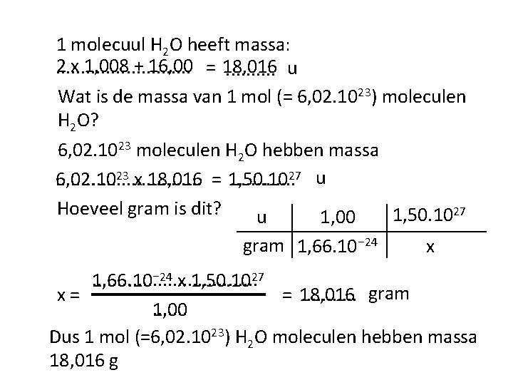 1 molecuul H 2 O heeft massa: 2 x 1, 008 + 16, 00