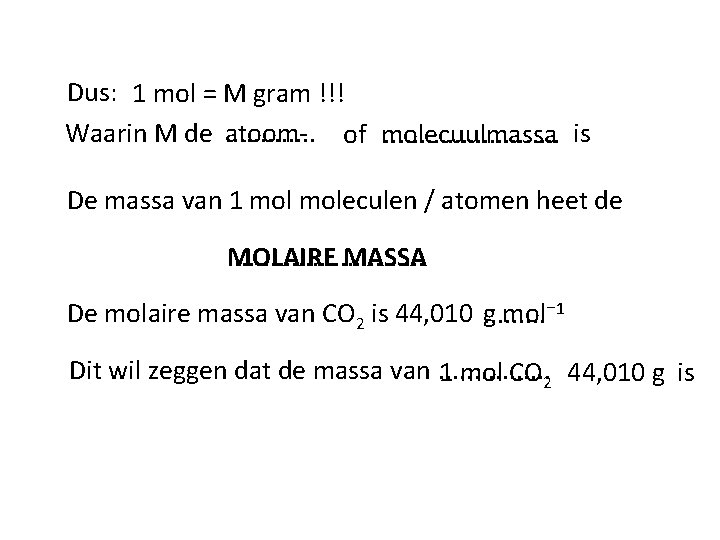 Dus: 1 mol = M gram !!! Waarin M de. . . atoom- of