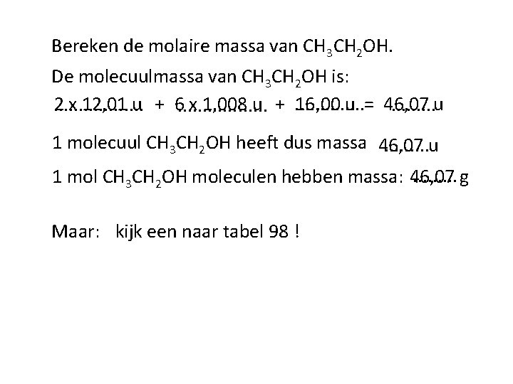 Bereken de molaire massa van CH 3 CH 2 OH. De molecuulmassa van CH