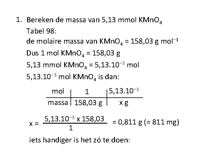 1. Bereken de massa van 5, 13 mmol KMn. O 4 Tabel 98: de