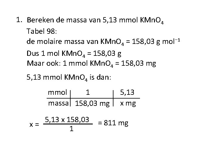 1. Bereken de massa van 5, 13 mmol KMn. O 4 Tabel 98: de