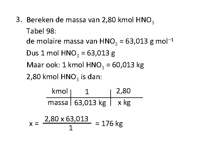 3. Bereken de massa van 2, 80 kmol HNO 3 Tabel 98: de molaire