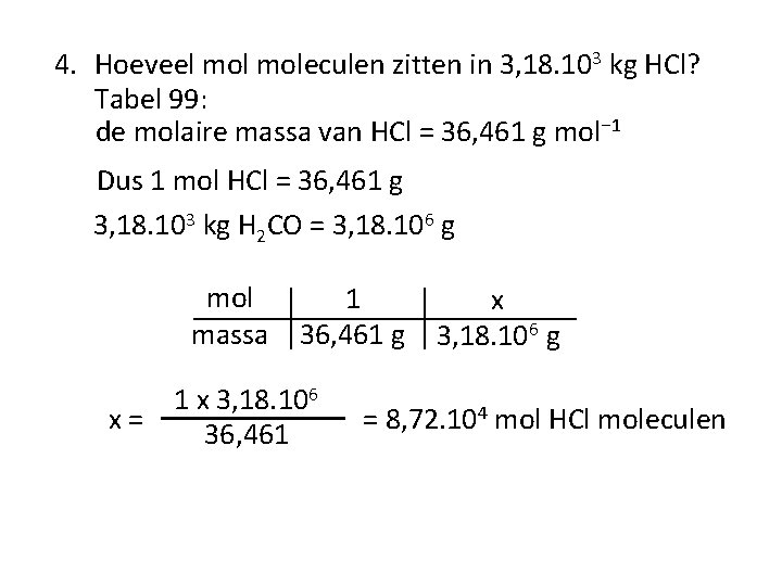 4. Hoeveel moleculen zitten in 3, 18. 103 kg HCl? Tabel 99: de molaire