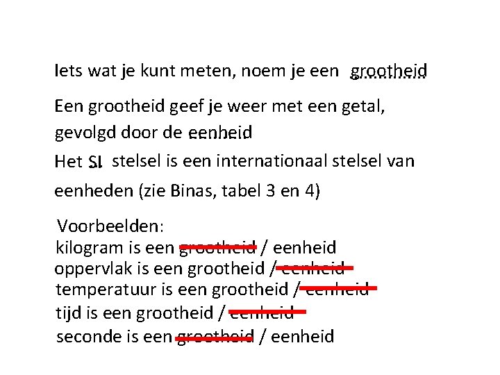 Iets wat je kunt meten, noem je een. . . . grootheid Een grootheid