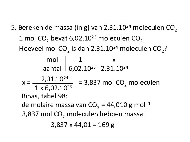 5. Bereken de massa (in g) van 2, 31. 1024 moleculen CO 2 1