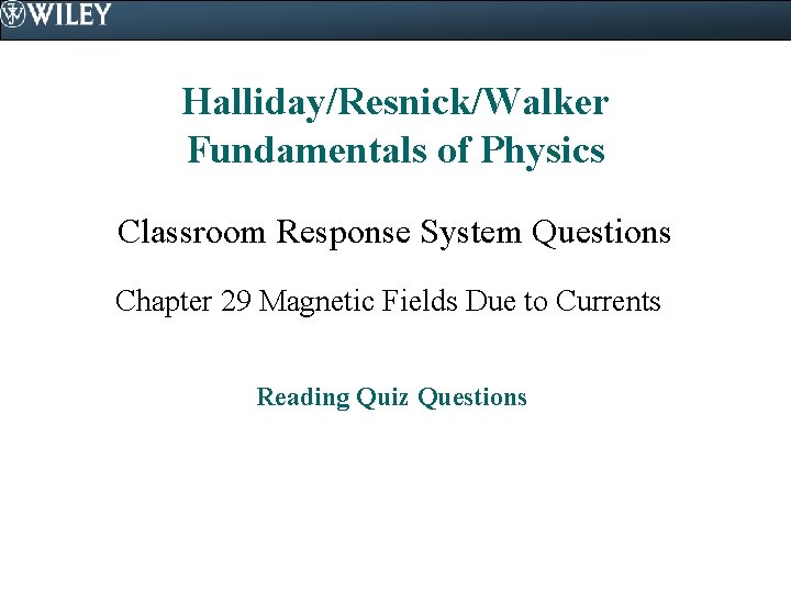 Halliday/Resnick/Walker Fundamentals of Physics Classroom Response System Questions Chapter 29 Magnetic Fields Due to