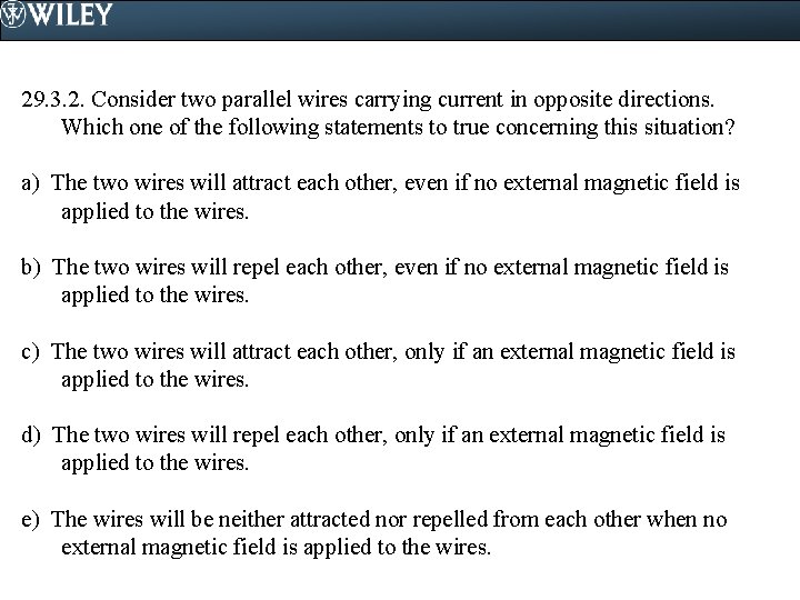 29. 3. 2. Consider two parallel wires carrying current in opposite directions. Which one