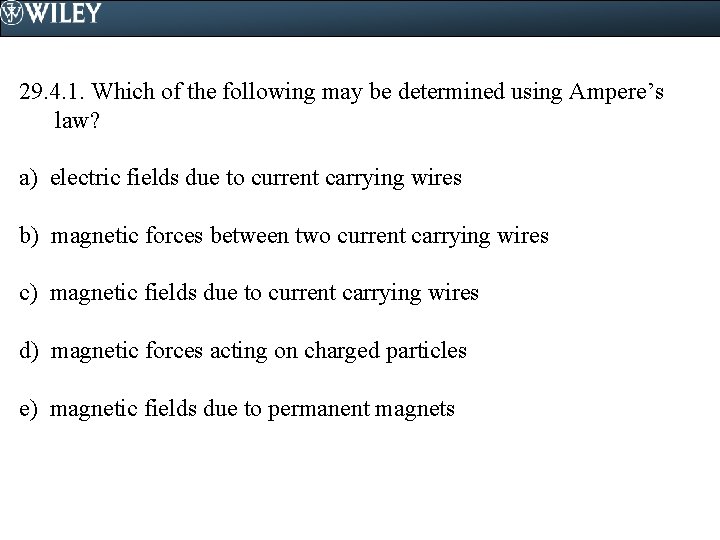 29. 4. 1. Which of the following may be determined using Ampere’s law? a)