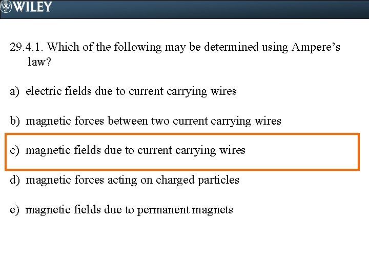 29. 4. 1. Which of the following may be determined using Ampere’s law? a)