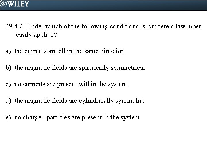 29. 4. 2. Under which of the following conditions is Ampere’s law most easily