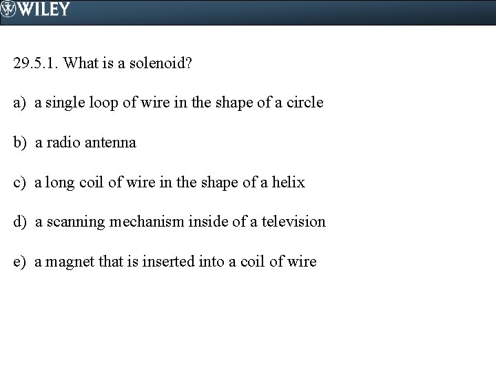 29. 5. 1. What is a solenoid? a) a single loop of wire in