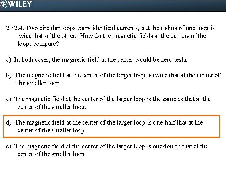 29. 2. 4. Two circular loops carry identical currents, but the radius of one