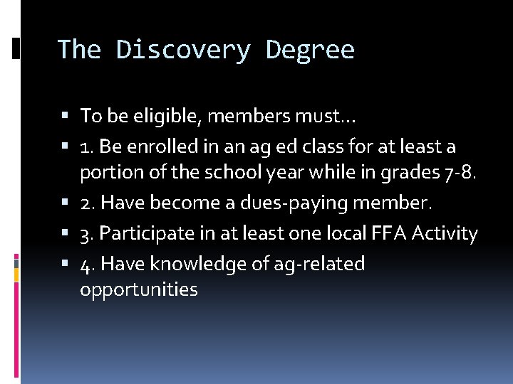 The Discovery Degree To be eligible, members must… 1. Be enrolled in an ag