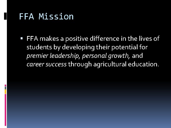 FFA Mission FFA makes a positive difference in the lives of students by developing