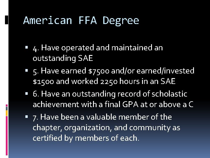 American FFA Degree 4. Have operated and maintained an outstanding SAE 5. Have earned