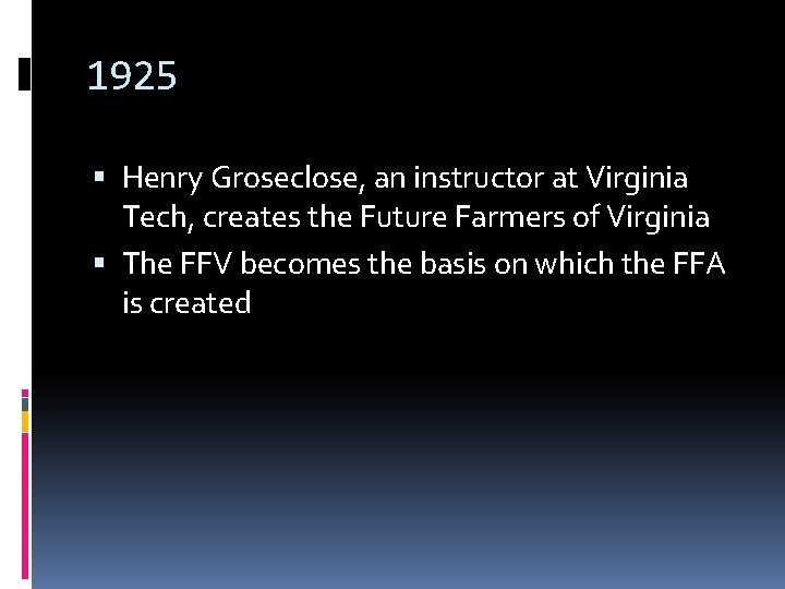 1925 Henry Groseclose, an instructor at Virginia Tech, creates the Future Farmers of Virginia