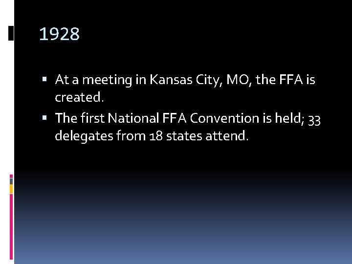 1928 At a meeting in Kansas City, MO, the FFA is created. The first