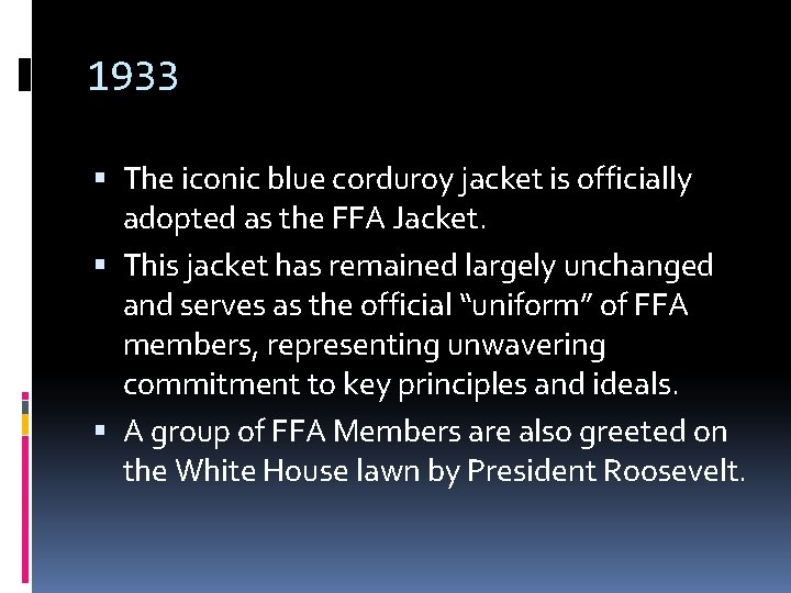 1933 The iconic blue corduroy jacket is officially adopted as the FFA Jacket. This