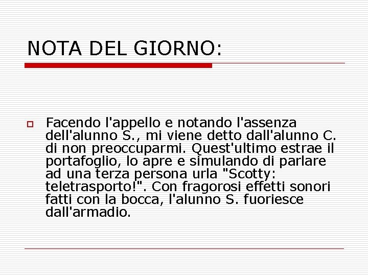 NOTA DEL GIORNO: o Facendo l'appello e notando l'assenza dell'alunno S. , mi viene