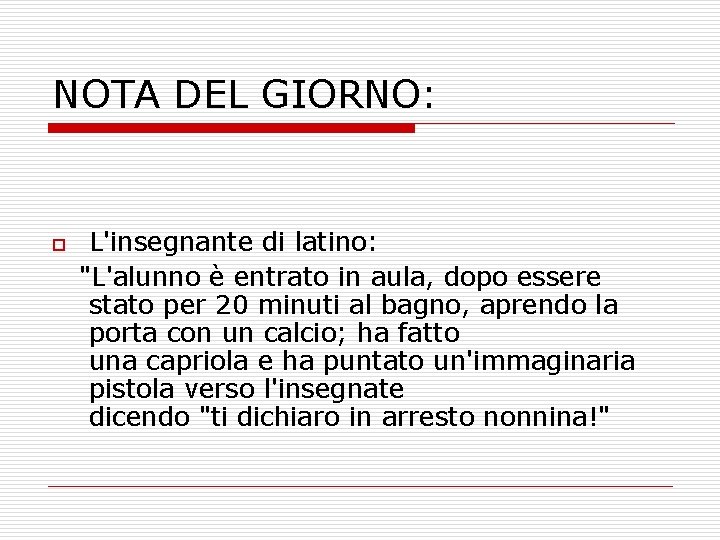 NOTA DEL GIORNO: o L'insegnante di latino: "L'alunno è entrato in aula, dopo essere