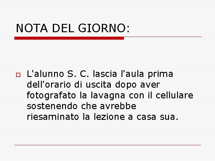 NOTA DEL GIORNO: o L'alunno S. C. lascia l'aula prima dell'orario di uscita dopo