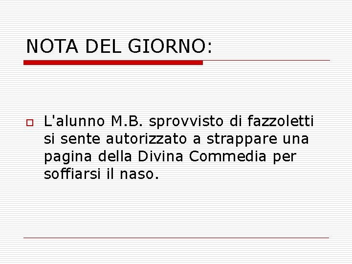 NOTA DEL GIORNO: o L'alunno M. B. sprovvisto di fazzoletti si sente autorizzato a