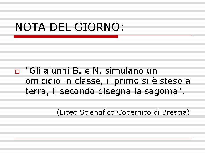 NOTA DEL GIORNO: o "Gli alunni B. e N. simulano un omicidio in classe,