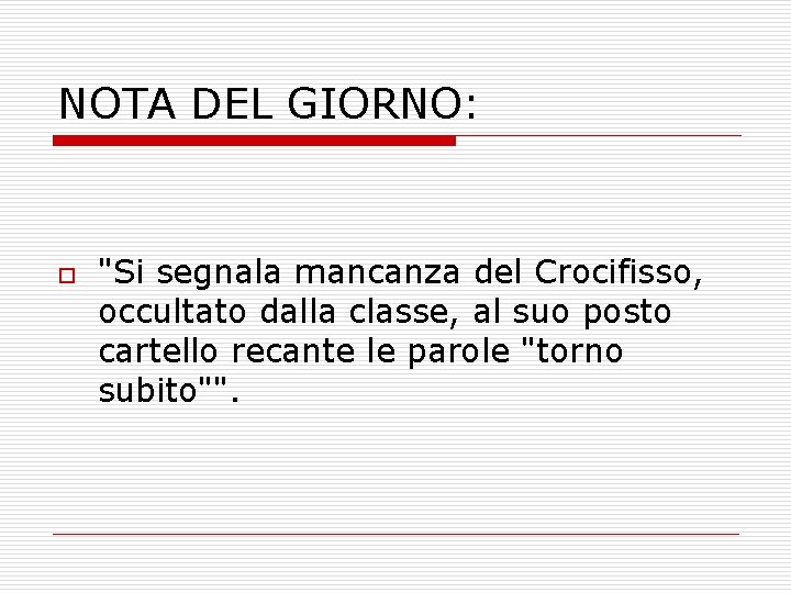 NOTA DEL GIORNO: o "Si segnala mancanza del Crocifisso, occultato dalla classe, al suo