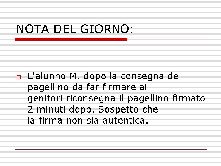 NOTA DEL GIORNO: o L'alunno M. dopo la consegna del pagellino da far firmare