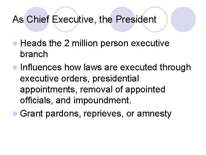 As Chief Executive, the President l Heads the 2 million person executive branch l