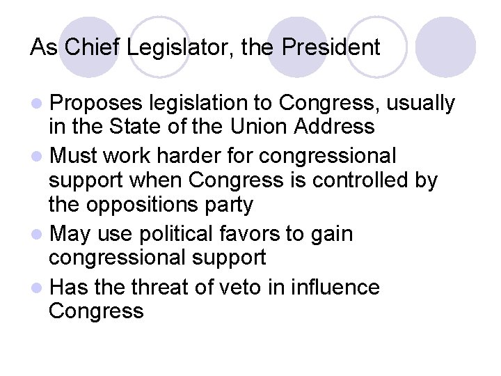 As Chief Legislator, the President l Proposes legislation to Congress, usually in the State