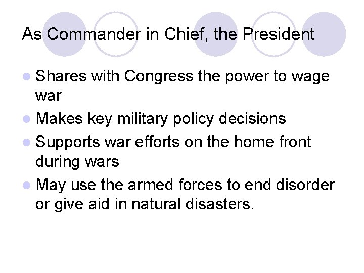 As Commander in Chief, the President l Shares with Congress the power to wage