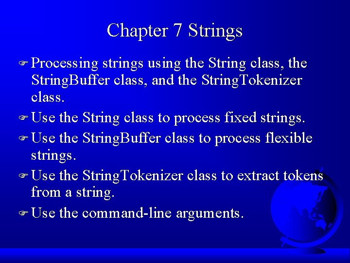 Chapter 7 Strings F Processing strings using the String class, the String. Buffer class,