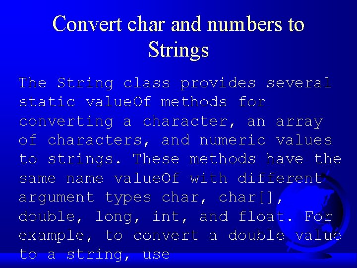 Convert char and numbers to Strings The String class provides several static value. Of