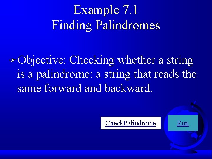 Example 7. 1 Finding Palindromes FObjective: Checking whether a string is a palindrome: a