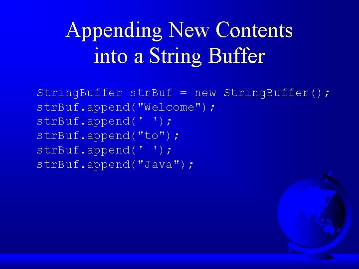 Appending New Contents into a String Buffer String. Buffer str. Buf = new String.