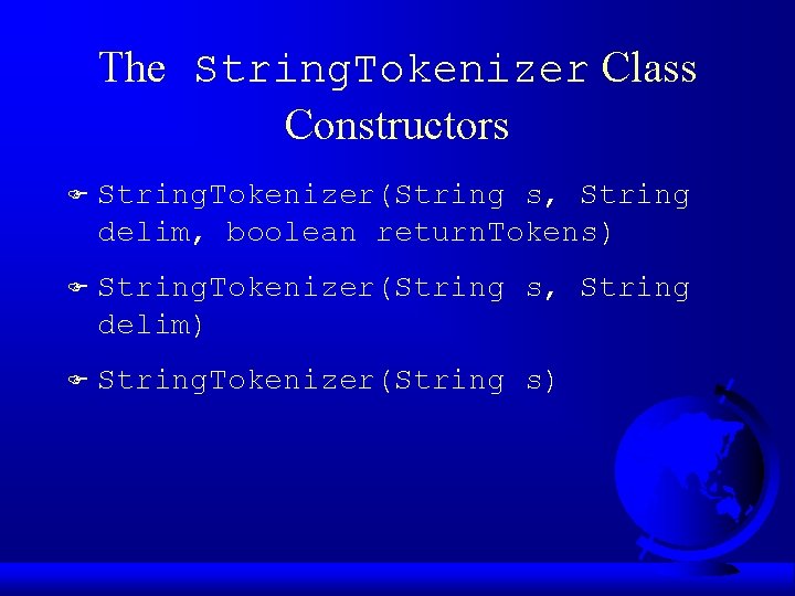 The String. Tokenizer Class Constructors F String. Tokenizer(String s, String delim, boolean return. Tokens)