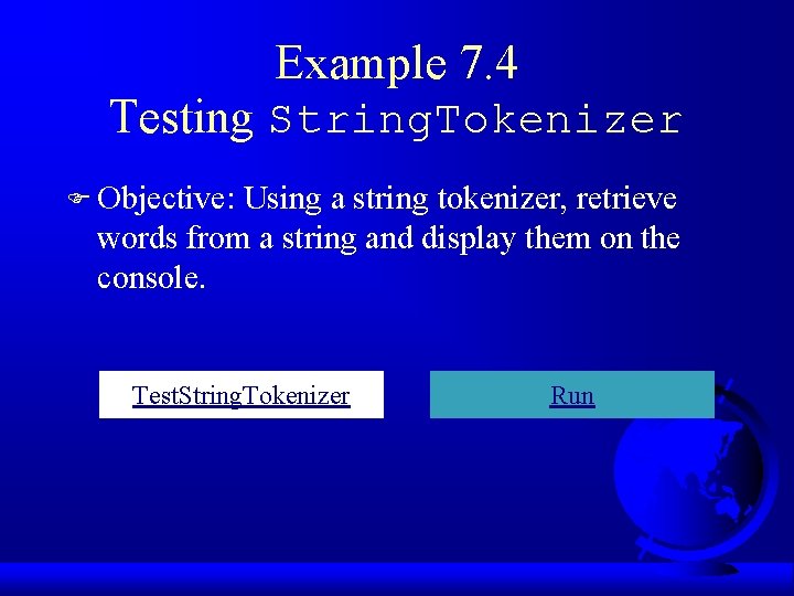 Example 7. 4 Testing String. Tokenizer F Objective: Using a string tokenizer, retrieve words