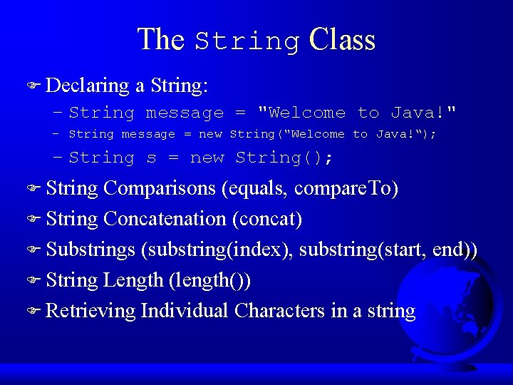 The String Class F Declaring a String: – String message = "Welcome to Java!"