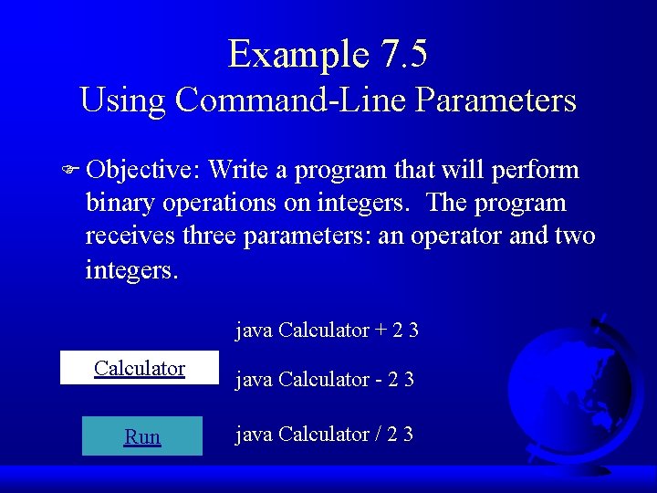 Example 7. 5 Using Command-Line Parameters F Objective: Write a program that will perform