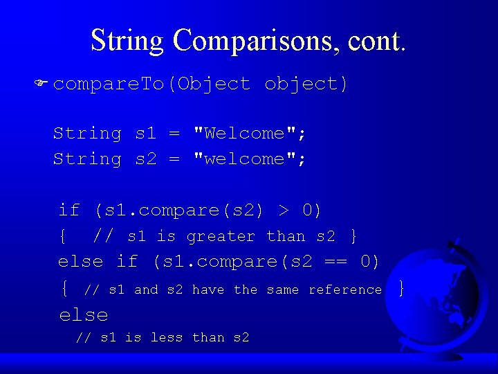 String Comparisons, cont. F compare. To(Object object) String s 1 = "Welcome"; String s