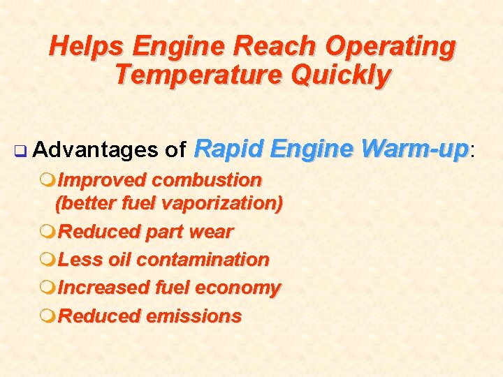 Helps Engine Reach Operating Temperature Quickly q Advantages of Rapid Engine Warm-up: m. Improved