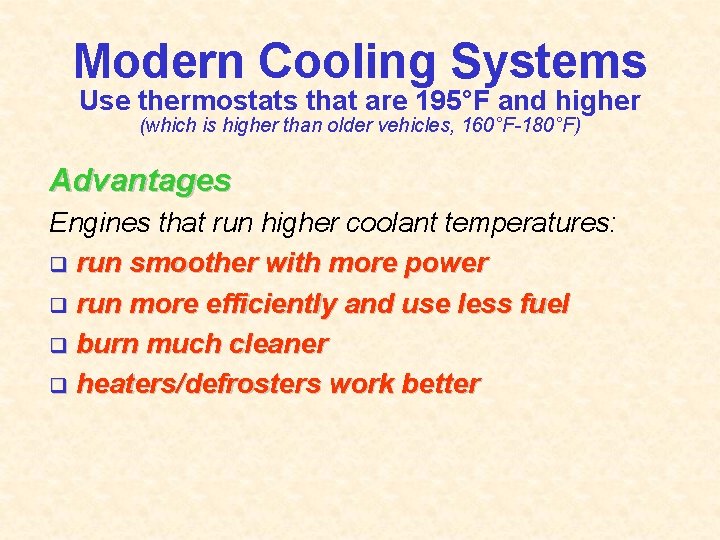 Modern Cooling Systems Use thermostats that are 195°F and higher (which is higher than