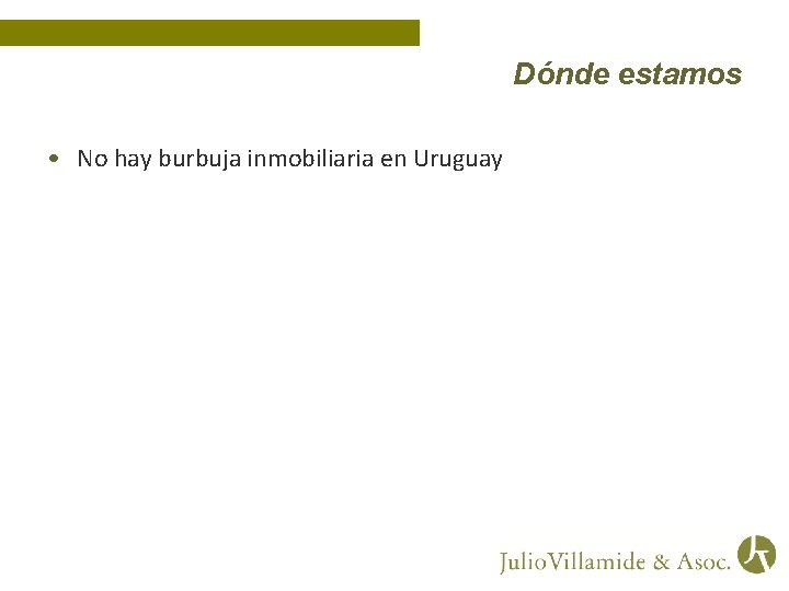 Dónde estamos • No hay burbuja inmobiliaria en Uruguay 