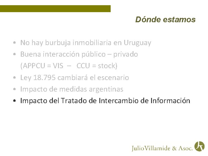 Dónde estamos • No hay burbuja inmobiliaria en Uruguay • Buena interacción público –
